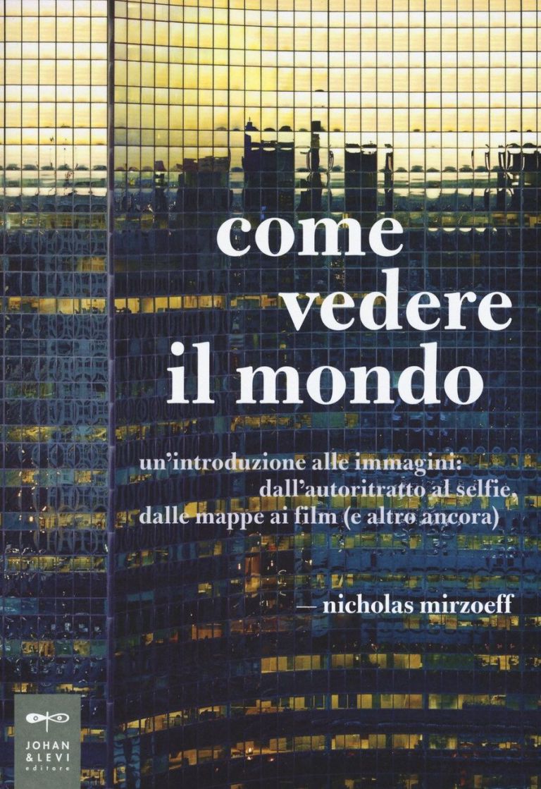 Nicholas Mirzoeff - Come vedere il mondo (Johan & Levi, 2017)