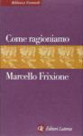 Marcello Frixione, Come ragioniamo (Laterza, 2007)