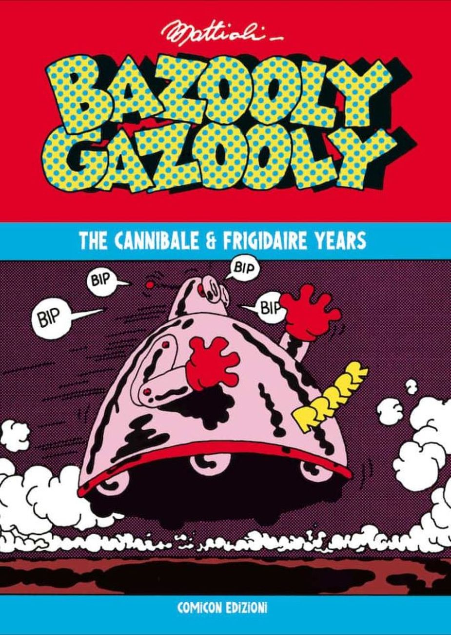 Massimo Mattioli - Bazooly Gazooly. The Cannibale & Frigidaire years (Comicon Edizioni, 2019)