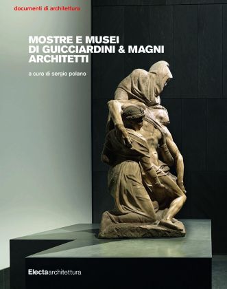 Mostre e musei di Guicciardini & Magni Architetti, a cura di Sergio Polano. Electaarchitettura, 2019