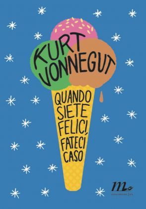 Kurt Vonnegut, Quando siete felici, fateci caso, Minimum fax, Roma 2017. Graphic design Riccardo Falcinelli
