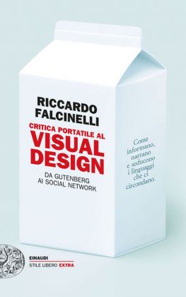 Riccardo Falcinelli, Critica portatile al Visual Design, Einaudi, Torino 2014. Graphic design Riccardo Falcinelli