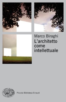 Marco Biraghi ‒ L’architetto come intellettuale (Einaudi, Torino 2019). Copertina