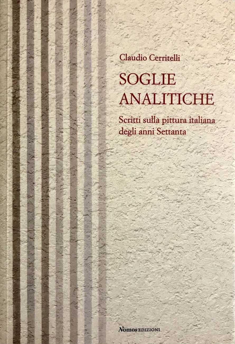 Claudio Cerritelli – Soglie analitiche. Scritti sulla pittura italiana degli anni Settanta (Nomos, Busto Arsizio 2019)