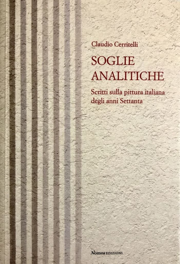 Claudio Cerritelli – Soglie analitiche. Scritti sulla pittura italiana degli anni Settanta (Nomos, Busto Arsizio 2019)