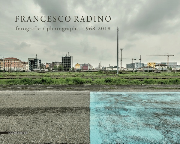 Francesco Radino – Fotografie 1968 2018 (Silvana Editoriale, Cinisello Balsamo 2019)