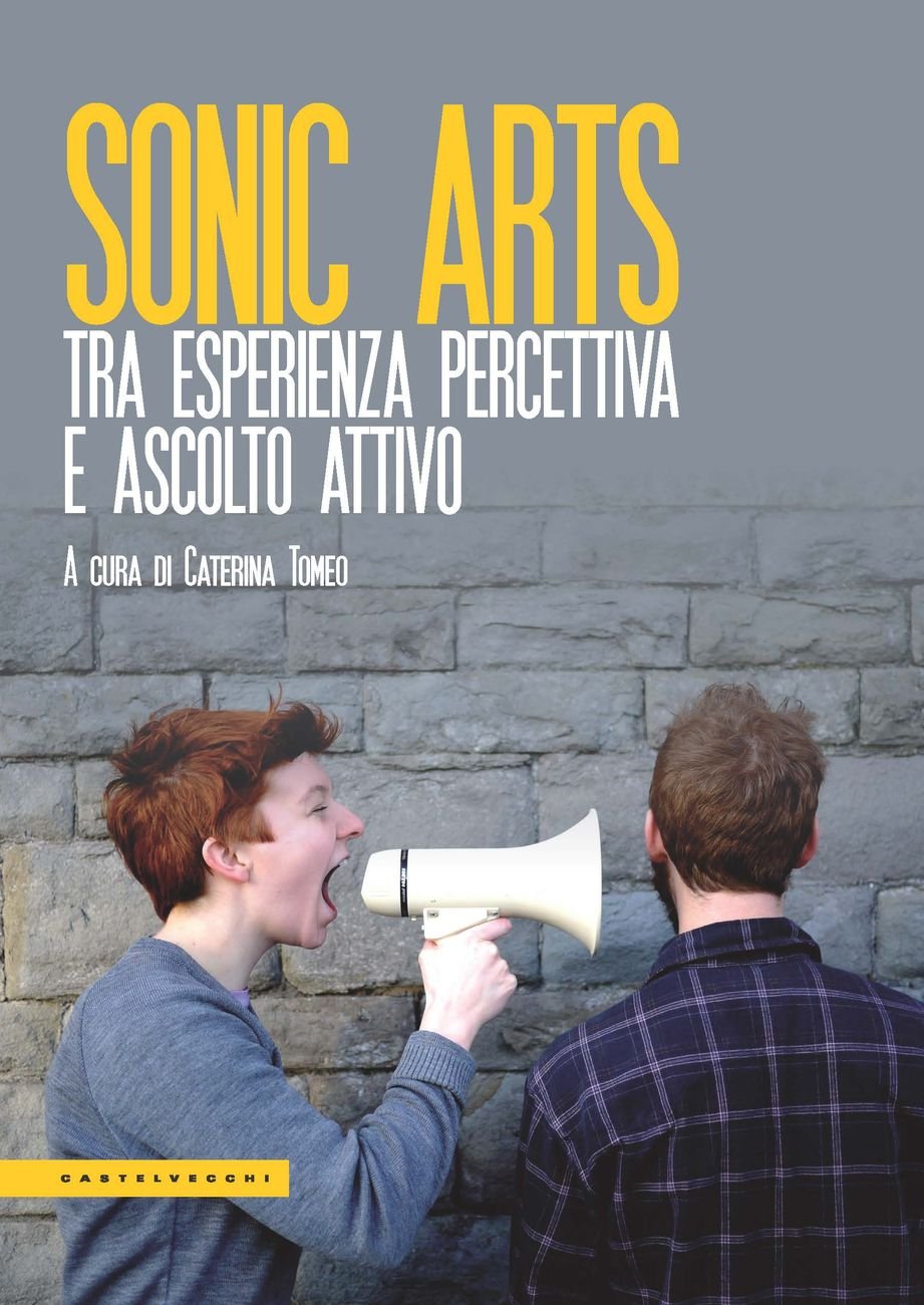 Caterina Tomeo (a cura di) – Sonic Arts (Castelvecchi, Roma 2019)