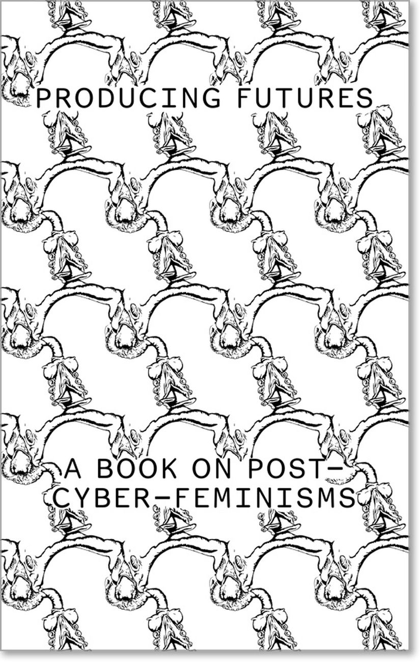 Heike Munder (ed.) Producing Futures. A Book on Post Cyber Feminisms (JRP Ringier, Ginevra 2019)