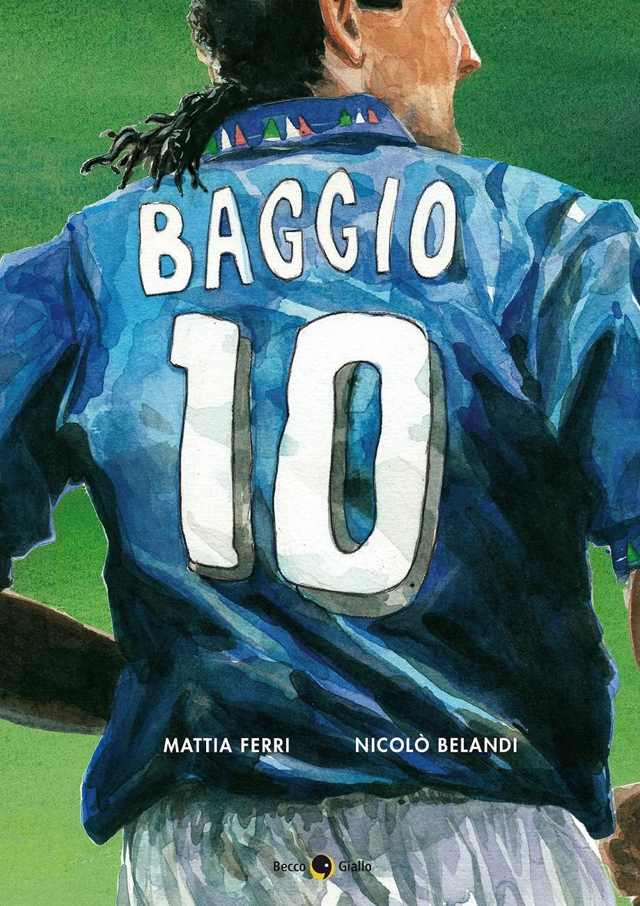 Mattia Ferri e Nicolò Belandi – Roberto Baggio. Credere nell’impossibile (BeccoGiallo Editore, Padova 2019)