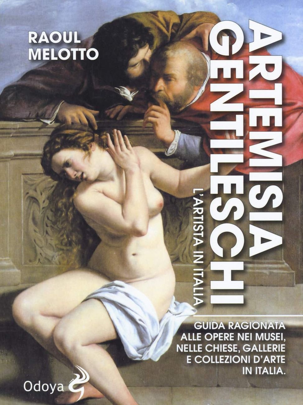 Raoul Melotto – Artemisia Gentileschi. L'artista in Italia (Odoya, Bologna 2019)
