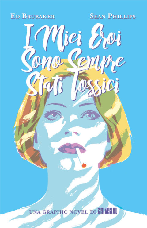 Sean Phillips, Ed Brubaker – I miei eroi sono sempre stati tossici (Panini Comics, Modena 2019)
