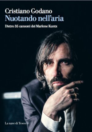 Nuotando nell’aria. Il libro di Cristiano Godano, voce dei Marlene Kuntz