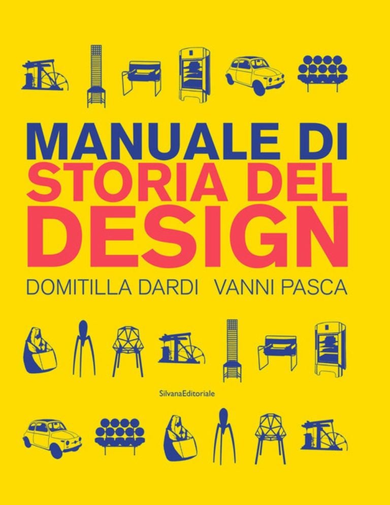 Domitilla Dardi & Vanni Pasca – Manuale di storia del design (Silvana Editoriale, Cinisello Balsamo 2019)