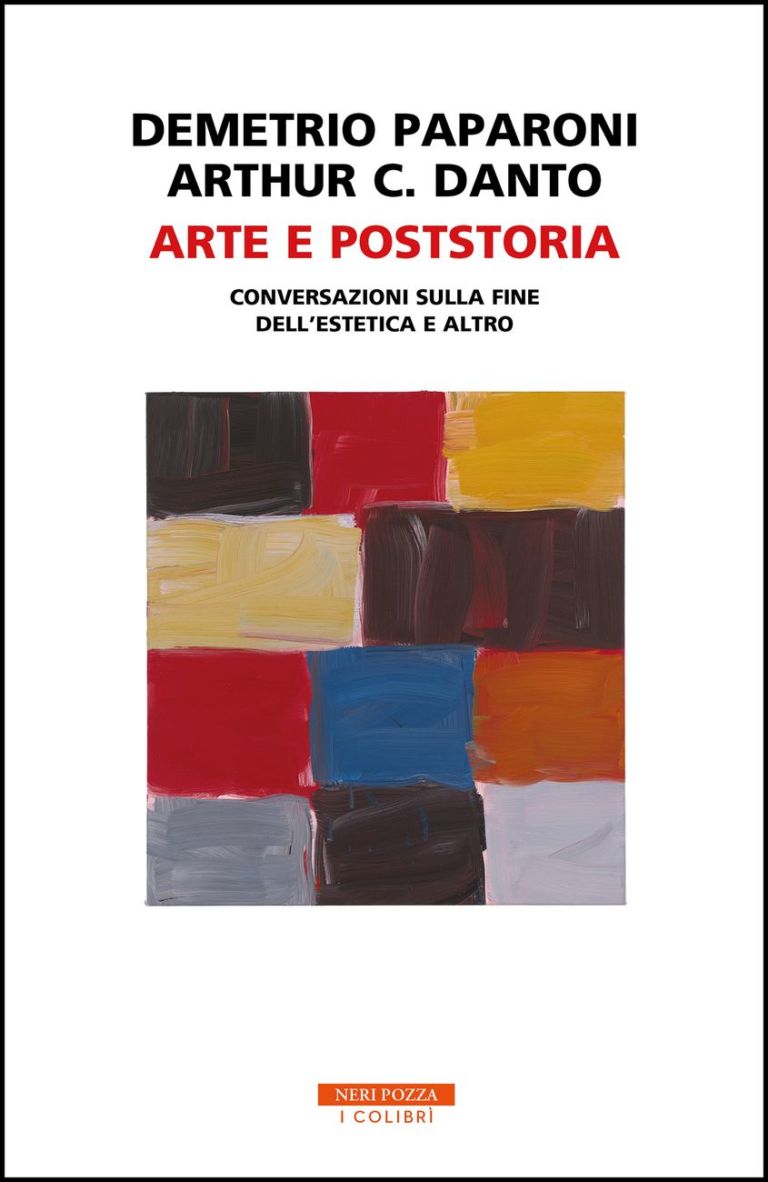 Arthur C. Danto & Demetrio Paparoni ‒ Arte e Poststoria. Conversazioni sulla fine dell’estetica e altro (Neri Pozza, Vicenza 2020)