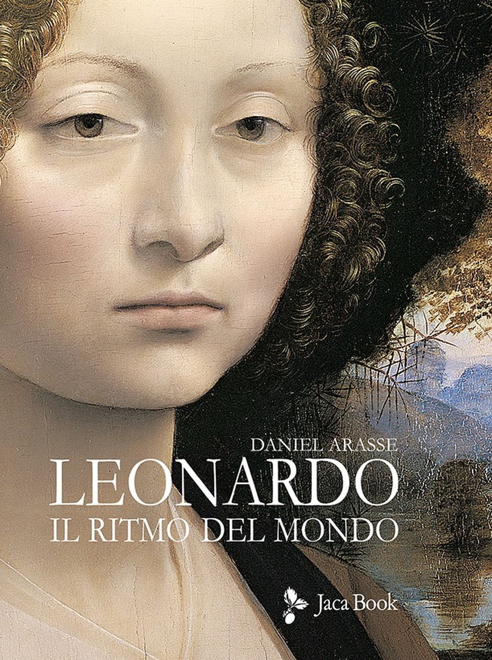 Daniel Arasse – Leonardo. Il ritmo del mondo (Jaca Book, Milano 2019)