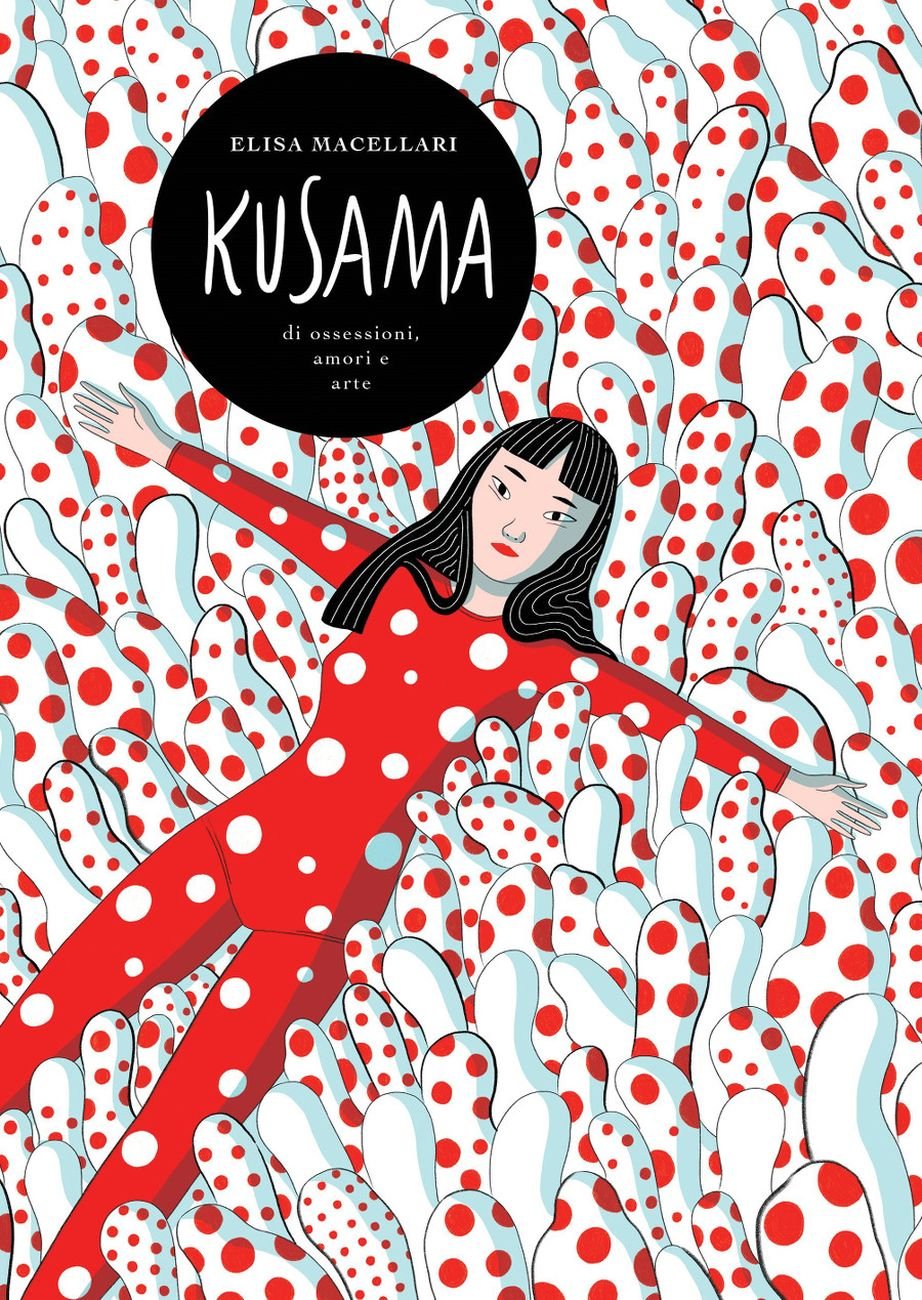 Elisa Macellari – Kusama. Ossessioni, passione, arte (Centauria, Milano 2020)