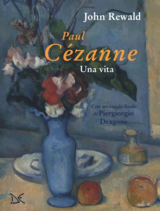 John Rewald – Paul Cézanne. Una vita (Donzelli, Roma 2019)