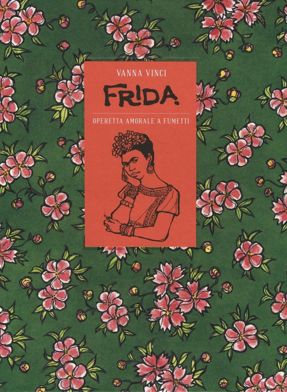 Vanna Vinci – Frida. operetta amorale a fumetti (24 Ore Cultura, Milano 2016)