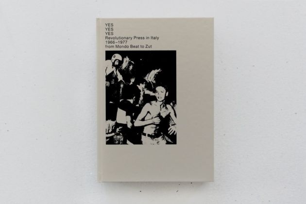 YES YES YES. Revolutionary Press in Italy 1966 1977 from Mondo Beat to Zut (Viaindustriae publishing – A+M Bookstore, Foligno Milano 2020) _cover