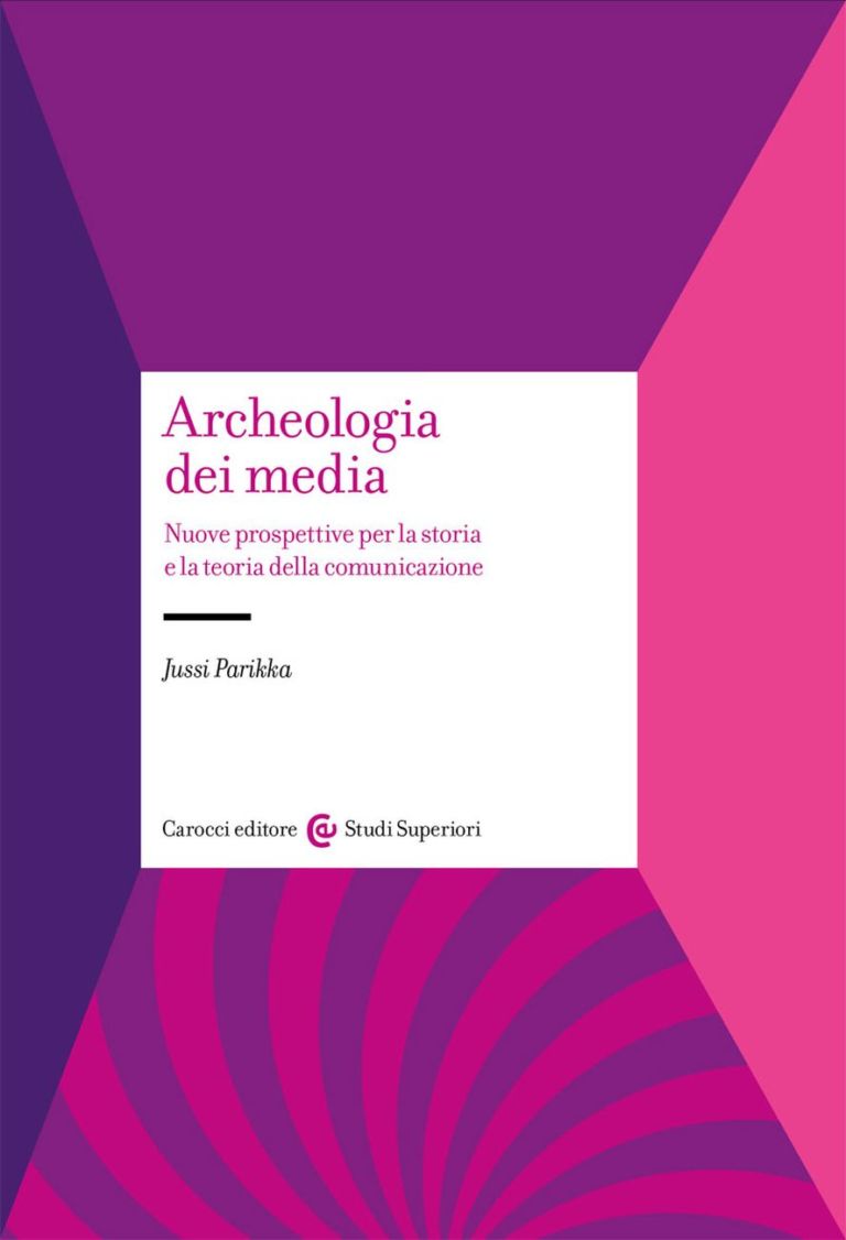 Jussi Parikka - Archeologia dei media (Carocci, Roma 2019)