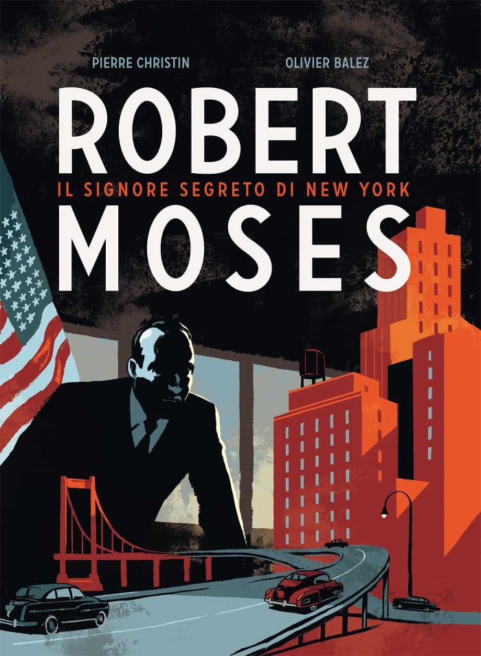 Pierre Christin, Olivier Balez ‒ Robert Moses. Il signore segreto di New York (Bao Publishing, Milano 2014)