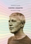 Emanuele Quinz ‒ Contro l’oggetto. Conversazioni sul design (Quodlibet, Macerata 2020)