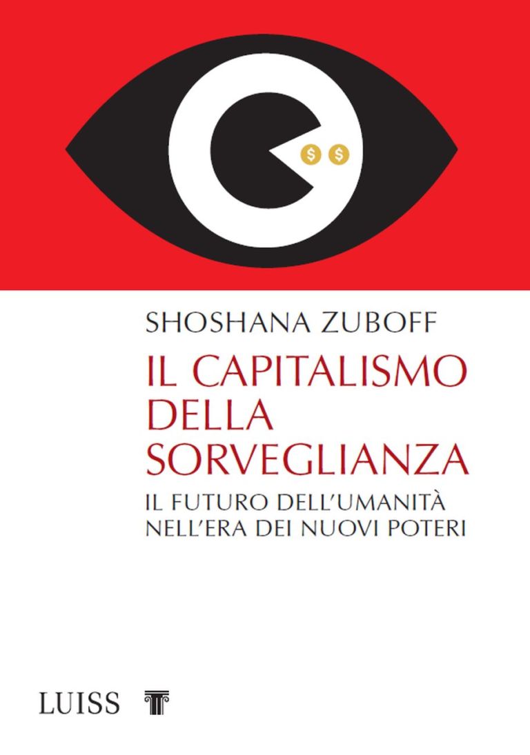 Shoshana Zuboff ‒ Il capitalismo della sorveglianza (LUISS University Press, Roma 2019)