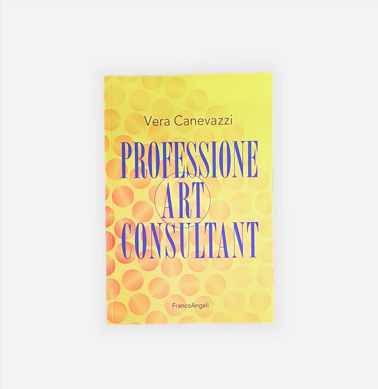 Vera Canevazzi – Professione Art Consultant (Franco Angeli, Milano 2020)