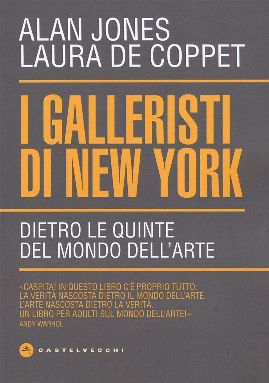 Alan Jones & Laura De Coppet – I galleristi di New York (Castelvecchi, Roma 2019)