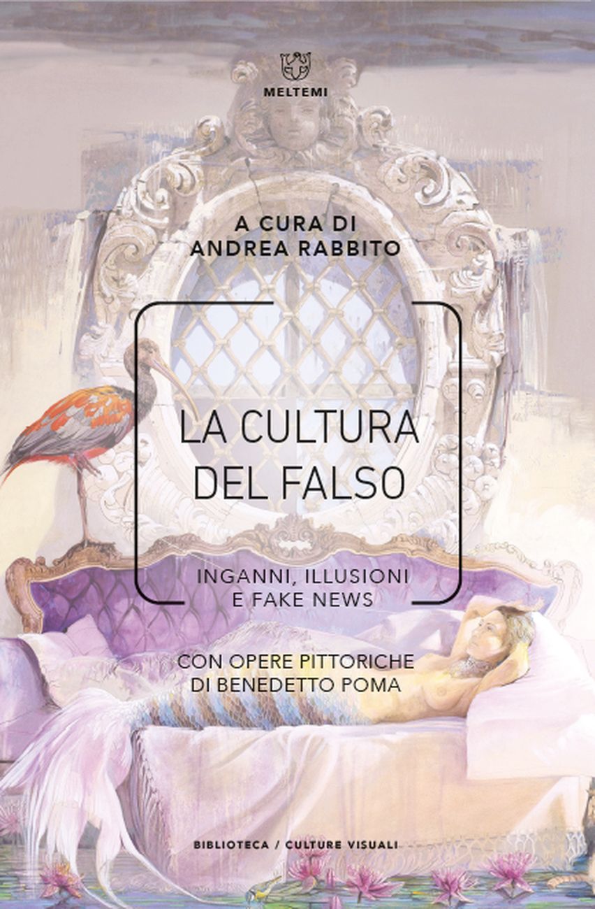 Andrea Rabbito – La cultura del falso. Inganni, illusioni e fake news (Meltemi, Milano 2020)