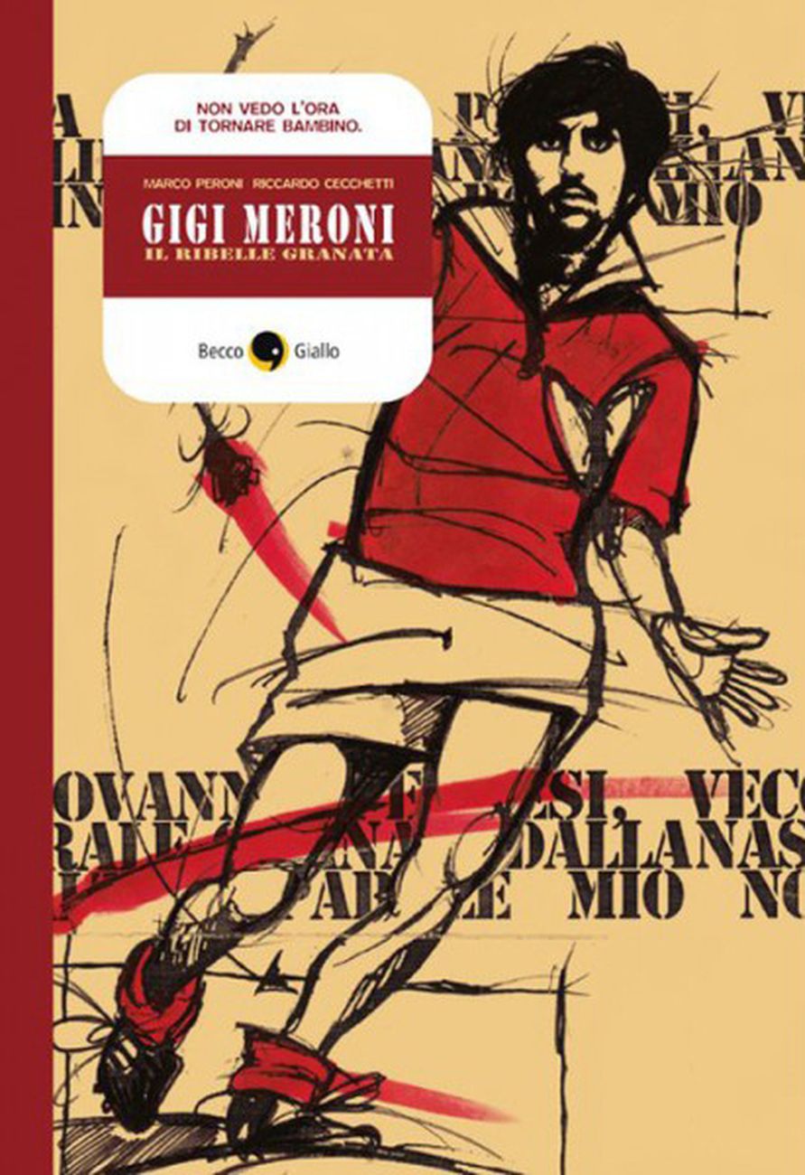 Marco Peroni & Riccardo Cecchetti   Gigi Meroni, il ribelle granata (BeccoGiallo Editore, Padova 2019)