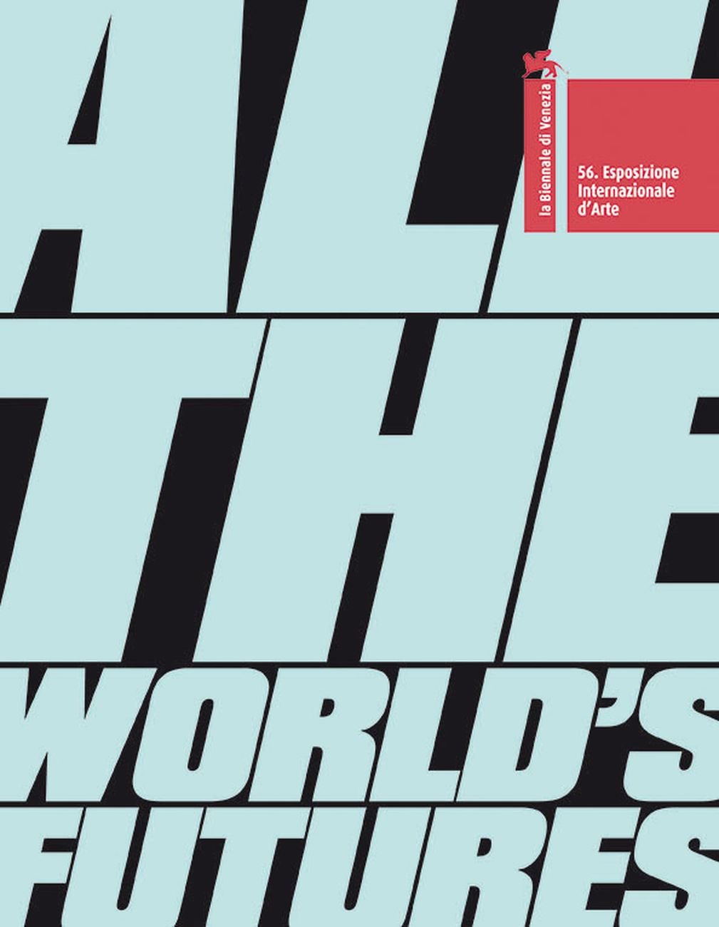 Okwui Enwezor (ed.) – All the World’s Futures. 56. Esposizione internazionale d'arte (Marsilio, Venezia 2015)
