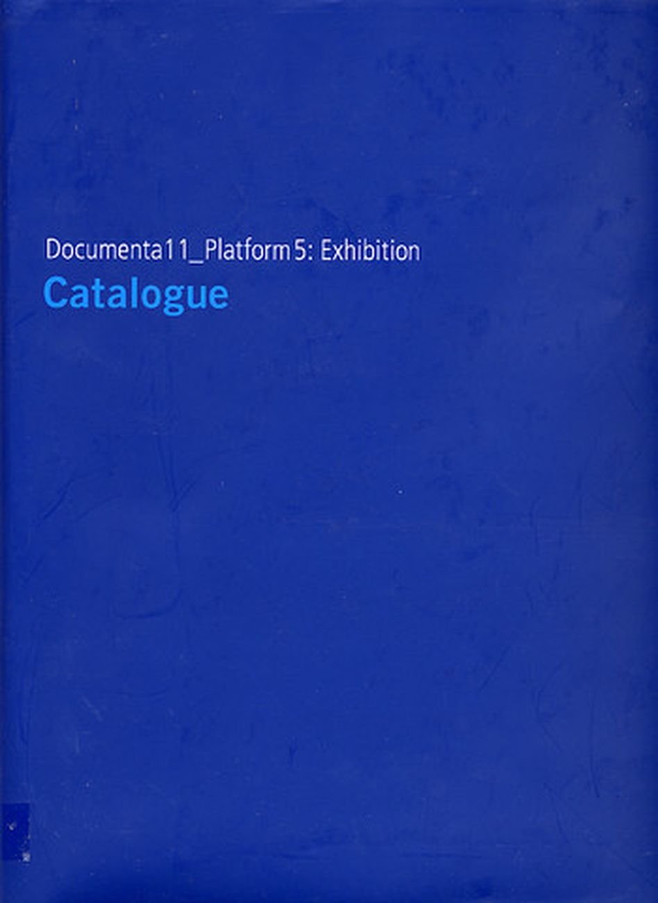 Okwui Enwezor (ed.)   Documenta11_Platform5 (Hatje Cantz, Berlino 2002)