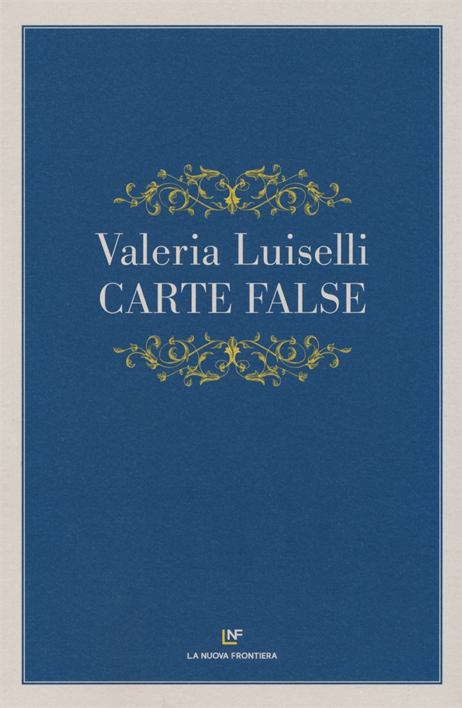 Valeria Luiselli ‒ Carte false (La Nuova Frontiera, Roma 2020)