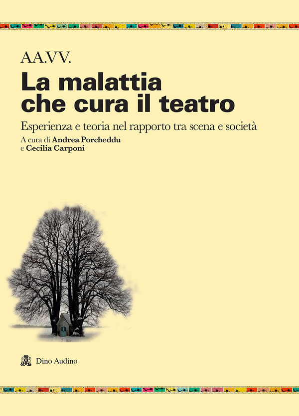 Andrea Porcheddu e Cecilia Carponi - La malattia che cura il teatro. Esperienza e teoria nel rapporto tra scena e società