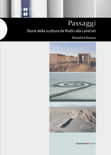 Rosalind Krauss - Passaggi. Storia della scultura da Rodin alla Land art