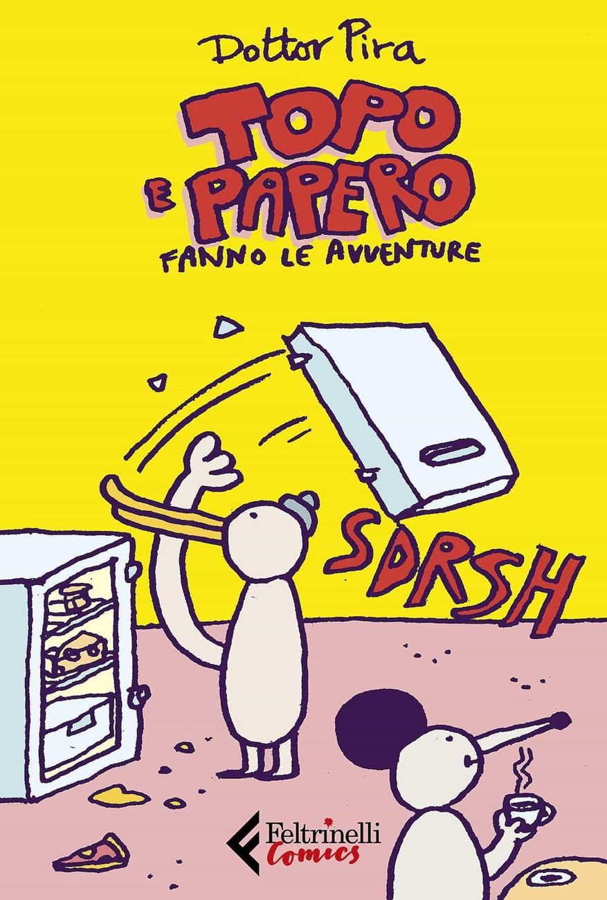Dottor Pira – Topo e Papero fanno le avventure (Feltrinelli Comics, Milano 2020)