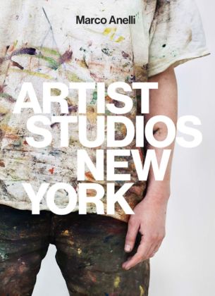 Marco Anelli Artist Studios New York (Damiani, Bologna 2020)