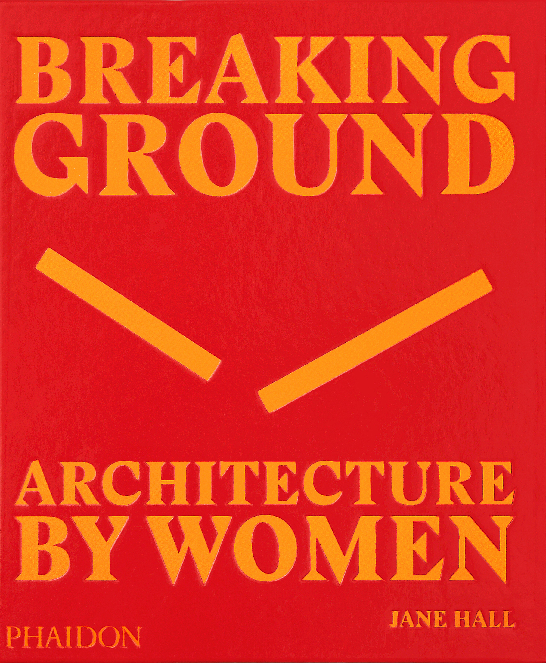 Jane Hall – Breaking Ground. Architecture by Women (Phaidon, Londra 2019)