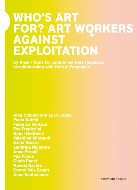 R-set – Who's Art for? Art Workers against Exploitation (Postmedia Books, Milano 2019)