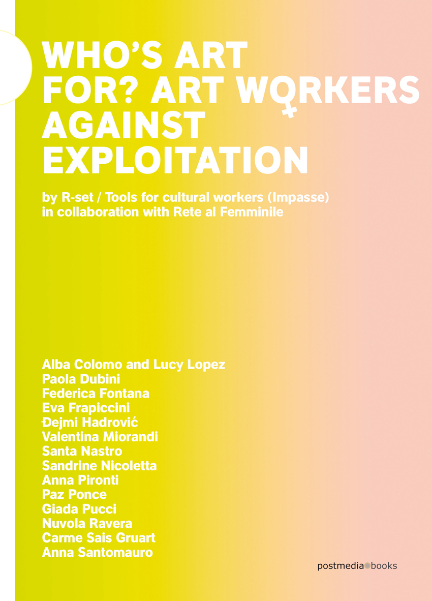 R-set – Who's Art for? Art Workers against Exploitation (Postmedia Books, Milano 2019)