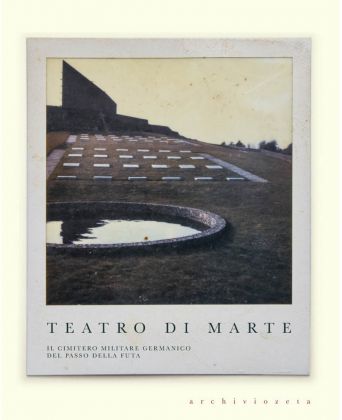 Teatro di Marte. Il cimitero militare germanico del passo della Futa, a cura di Elena Pirazzoli, archiviozeta, Firenzuola 2019. Copertina