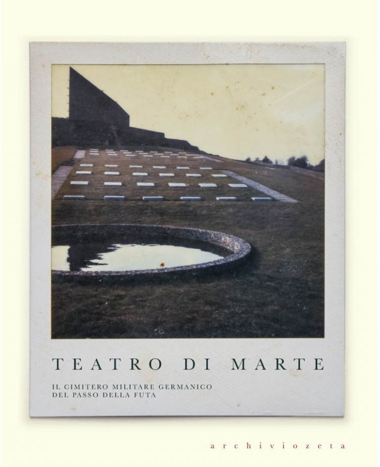 Teatro di Marte. Il cimitero militare germanico del passo della Futa, a cura di Elena Pirazzoli, archiviozeta, Firenzuola 2019. Copertina