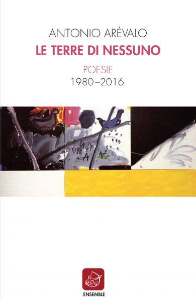 Antonio Arévalo - Le terre di nessuno. Poesie 1980-2016