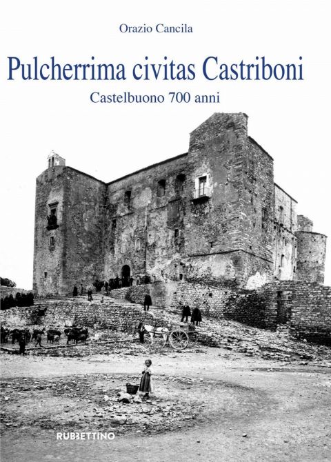 Pulcherrima civitas Castriboni. Castelbuono 700 anni