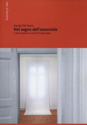 Davide Dal Sasso ‒ Nel segno dell’essenziale. L’arte dopo il concettualismo (Rosenberg & Sellier, Torino 2020)