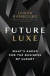 Erwan Rambourg - Future Luxe. What's Ahead for the Business of Luxury (Figure 1 Publishing, Vancouver 2020)