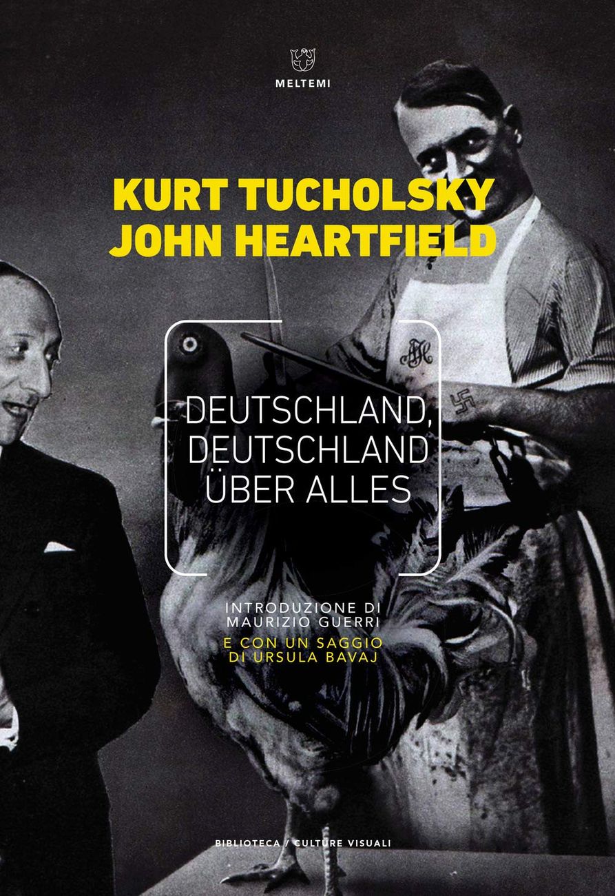 Kurt Tucholsky & John Heartfield – Deutschland, Deutschland über alles (Meltemi, Milano 2018)