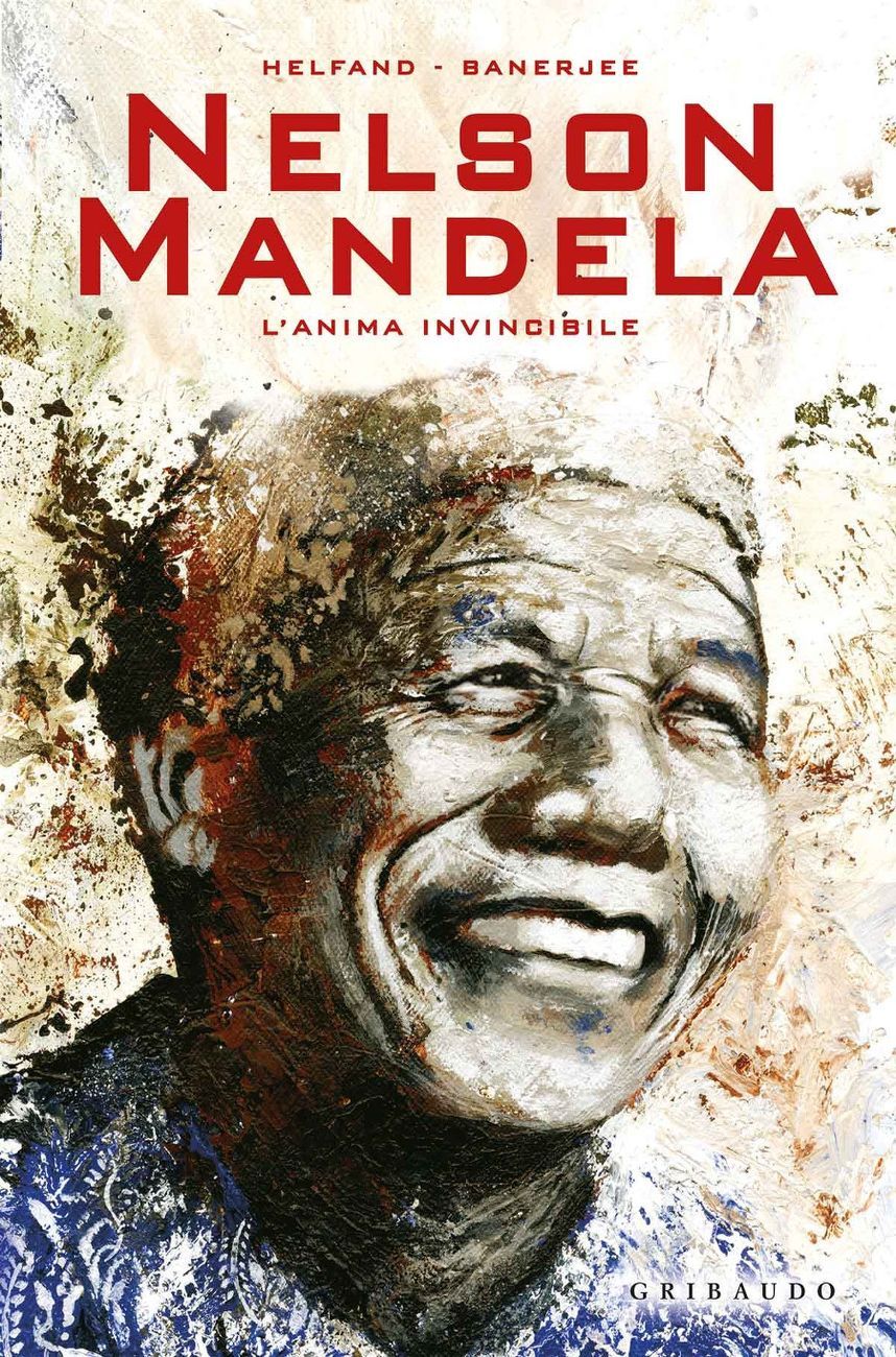 Lewis Helfand & Banerjee Sankha – Nelson Mandela. L'anima invincibile (Gribaudo, Torino 2018)