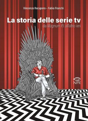 Vincenzo Recupero & Fabio Franchi – La storia delle serie TV, da Magnum P.I all'altro ieri (NPE, 2020)